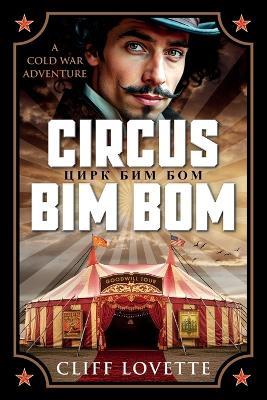 Circus Bim Bom: A Cold War Adventure - Cliff Lovette - cover