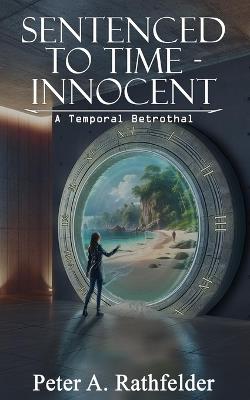 Sentenced to Time - Innocent: A Temporal Betrothal - Peter Rathfelder - cover