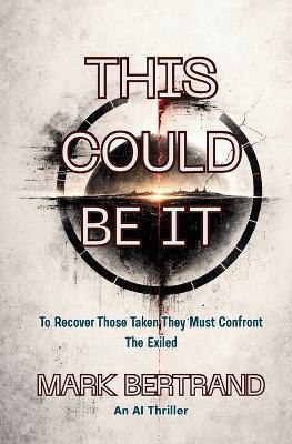 This Could Be It: To Recover Those Take They Must Confront The Exiled - Mark Bertrand - cover