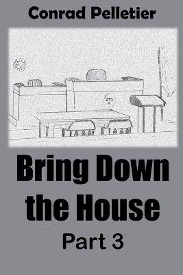 Bring Down The House Part 3 - Conrad Pelletier - cover