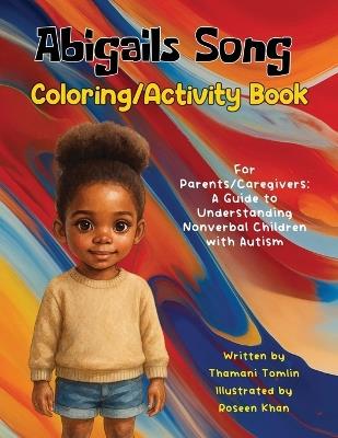 Abigails Song Coloring/Activity Book: For Parents/Caregivers: A Guide to Understanding Nonverbal Children with Autism - Thamani Tomlin - cover