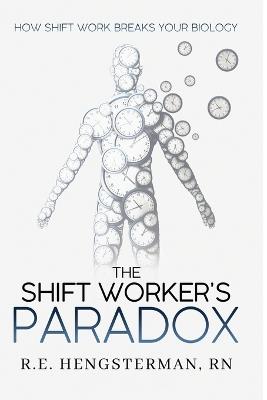 The Shift Worker's Paradox - R E Hengsterman - cover