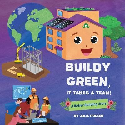 Buildy Green, It Takes a Team!: A Better Building Story - Julia Pooler - cover