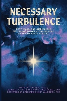 Necessary Turbulence: Fifty Years, One Unbreakable Sisterhood Forged in the Crucible of the Air Force Academy - cover