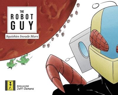 The Robot Guy: Squishies Invade Mars - Jeff Clemens - cover