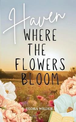 Haven: Where the Flowers Bloom - Flora Wilder - cover