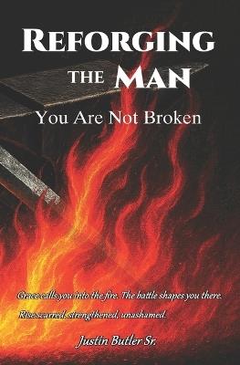 Reforging The Man: You Are Not Broken - Justin Butler - cover