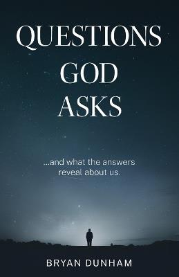 Questions God Asks - Bryan K Dunham - cover