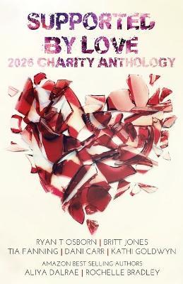 Supported by Love 2026 Charity Anthology - Ryan T Osborn,Britt Jones,Aliya Dalrae - cover