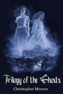 Trilogy of the Ghosts - Christopher Mercon - cover