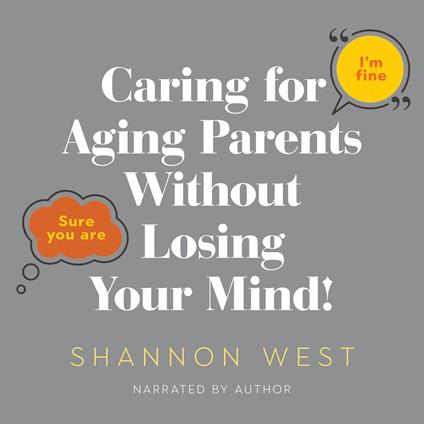 Caring for Aging Parents Without Losing Your Mind!
