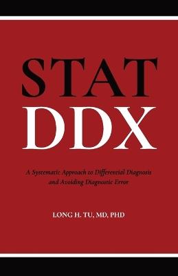 Stat DDX: A Systematic Approach to Differential Diagnosis and Avoiding Diagnostic Error - Long H Tu - cover