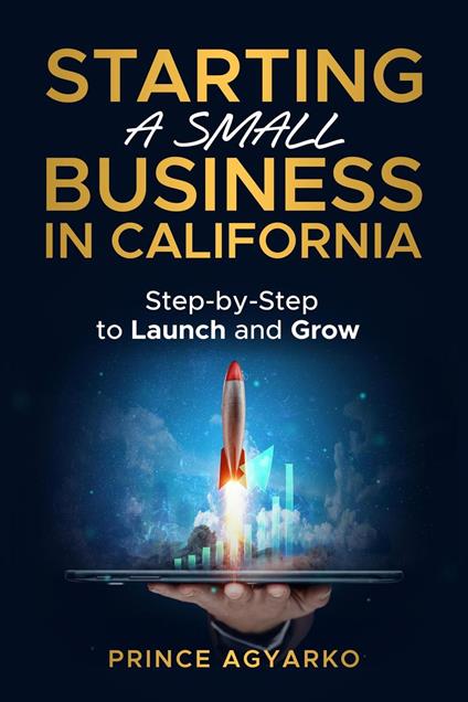 Starting a Small Business in California: Step-by-Step Guide to Launch and Grow