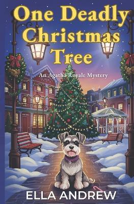 One Deadly Christmas Tree: An Agatha Royale Christmas Mystery - Ella Andrew - cover