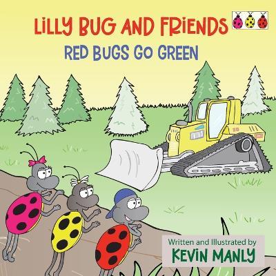 Lilly Bug and Friends: Red Bugs Go Green - Kevin Manly - cover