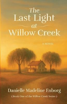 The Last Light at Willow Creek - Danielle Enborg - cover