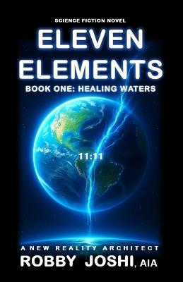 Eleven Elements: Book One: Healing Waters - Robby Joshi Aia,Robby Joshi - cover