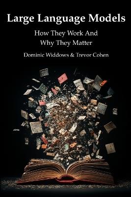 Large Language Models: How They Work And Why They Matter - Trevor Cohen,Dominic Widdows - cover