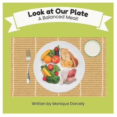 Look at Our Plate: A Balanced Meal! - Monique Dorcely - cover