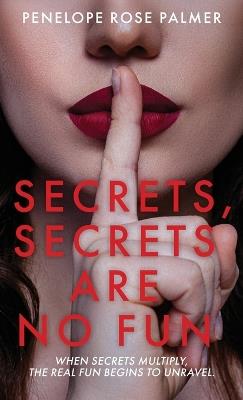 Secrets, Secrets Are No Fun: A Gripping Psychological Thriller Romance with Forbidden Love, Best Friend Betrayal, and Secrets That Could Destroy Everything - Penelope Rose Palmer - cover