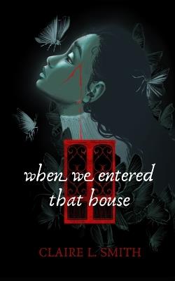 When We Entered That House - Claire L Smith - cover
