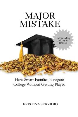 Major Mistake: How Smart Families Navigate College Without Getting Played - Servidio - cover