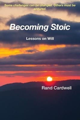 Becoming Stoic: Lessons on Will - Rand Cardwell - cover