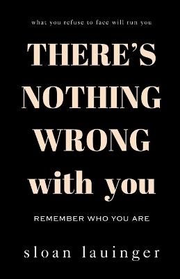 There's Nothing Wrong With You: Remember Who You Are - Sloan Lauinger - cover