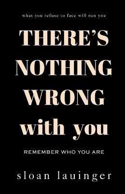 There's Nothing Wrong With You: Remember Who You Are - Sloan Lauinger - cover