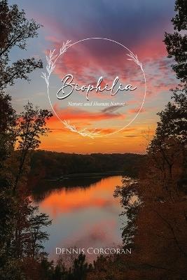 Biophilia: Nature and Human Nature - Dennis Corcoran - cover