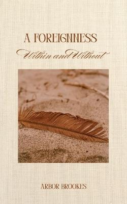 A Foreignness, Within and Without - Arbor Brookes - cover