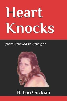 Heart Knocks: from Strayed to Straight - B Lou Guckian - cover