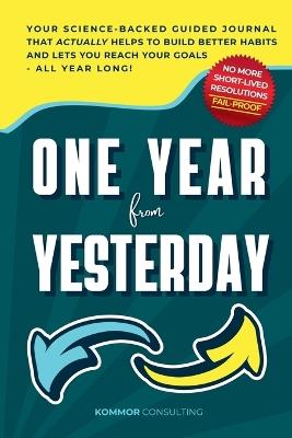 One Year from Yesterday: No More Short-Lived Resolutions! Your Science-Backed Guided Journal That Actually Helps to Build Better Habits and Lets You Reach Your Goals - All Year Long! - Alexandra Estroff - cover