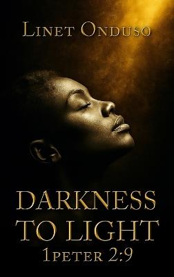 Darkness to Light: 1 Peter 2:9 - Linet Onduso - cover
