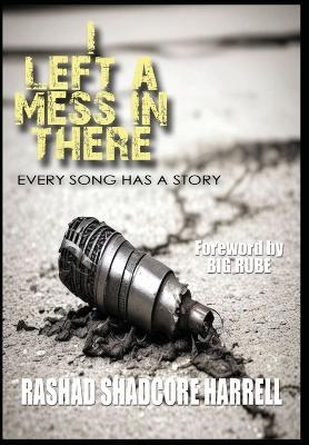 I Left a Mess in There: Every Song Has a Story - Rashad Harrell - cover