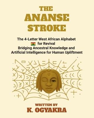 The Ananse Stroke, the 4- Letter Alphabet for Revival - K K Ogyakra - cover