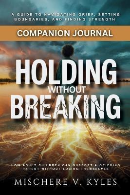 Holding Without Breaking: Companion Journal - Mischere V Kyles - cover