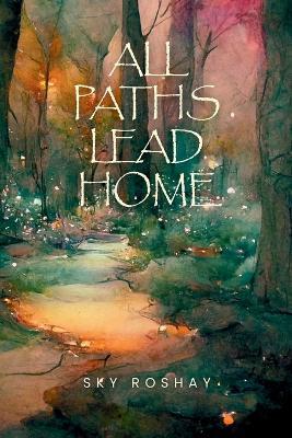 All Paths Lead Home - Sky Roshay - cover
