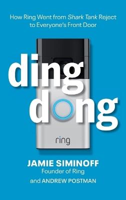 Ding Dong: How Ring Went from Shark Tank Reject to Everyone's Front Door - Jamie Siminoff,Andrew Postman - cover