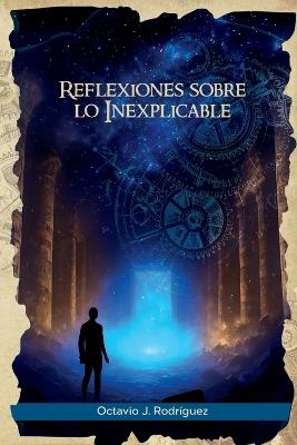 Reflexiones de lo Inexplicable - Octavio J Rodríguez - cover