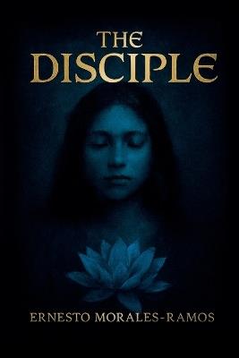 The Disciple - Ernesto Morales-Ramos - cover