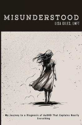Misunderstood: My Journey to a Diagnosis of AuDHD That Explains Nearly Everything - Lisa Giles - cover