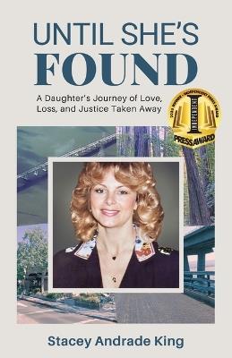 Until She's Found: A Daughter's Journey of Love, Loss, and Justice Taken Away - Stacey Andrade King - cover