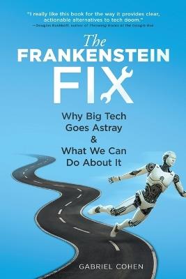 The Frankenstein Fix: Why Big Tech Goes Astray & What We Can Do About It - Gabriel Cohen - cover