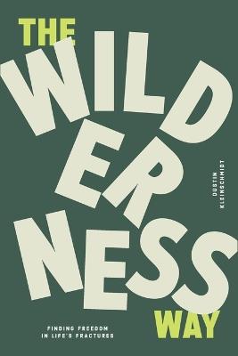 The Wilderness Way: Finding Freedom in Life's Fractures - Dustin Kleinschmidt - cover