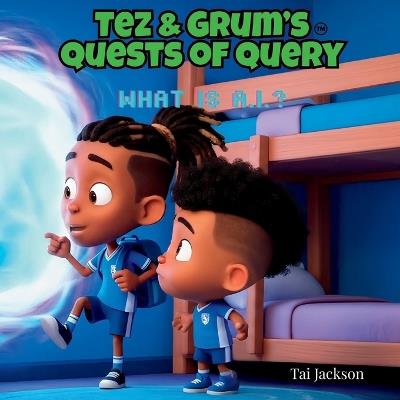 Tez & Grum's Quests of Query: What is A.I.? - Tai Jackson - cover