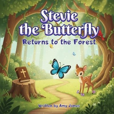 Stevie The Butterfly Returns To The Forrest - Amy James - cover
