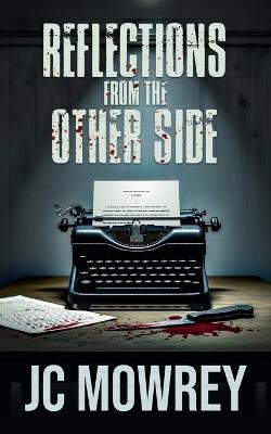 Reflections from the Other Side: A memoir of a mind dissecting itself. - Jc Mowrey - cover