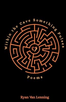 Within the Cave Something Pulses - Ryan Van Lenning - cover