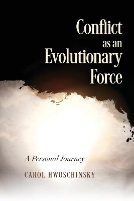 Conflict as an Evolutionary Force: A Personal Journey - Carol Hwoschinsky - cover
